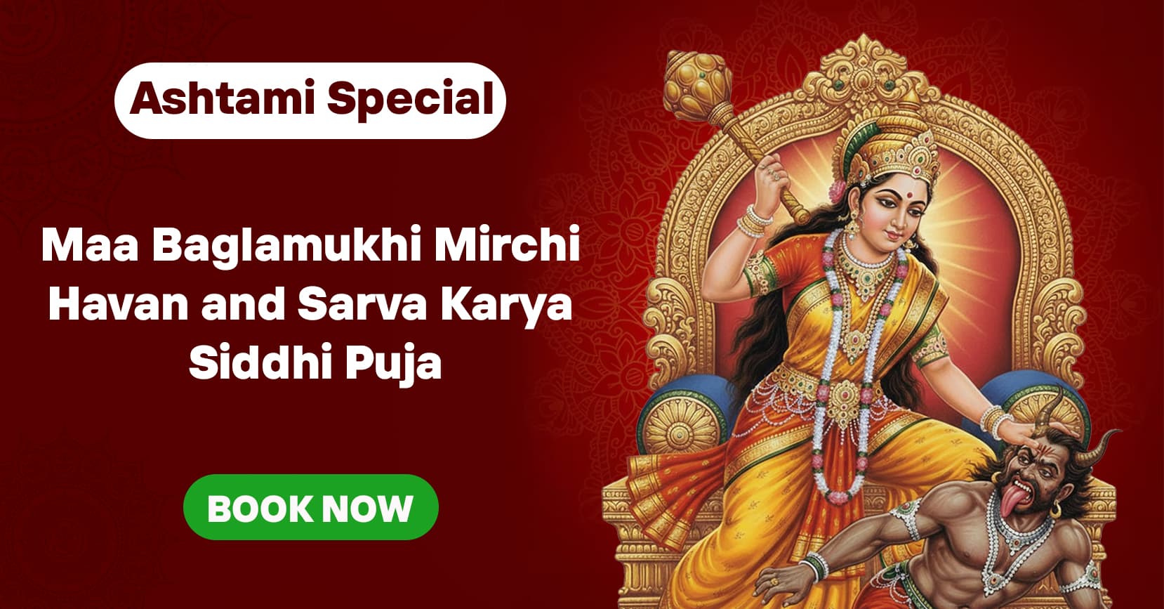 Maa Baglamukhi Gupt Shatru Vinashak Mahapuja & Mirchi Havan